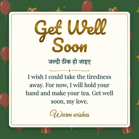 Get Well Soon wishes image: I wish I could take the tiredness away. For now, I will hold your hand and make your tea. Get well soon, my love.