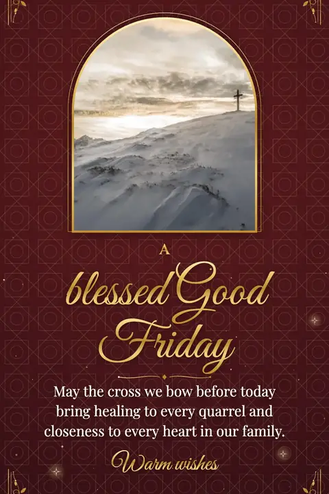 Good Friday wishes image: May the cross we bow before today bring healing to every quarrel and closeness to every heart in our family.