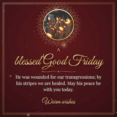 Good Friday wishes image: He was wounded for our transgressions; by his stripes we are healed. May his peace be with you today.