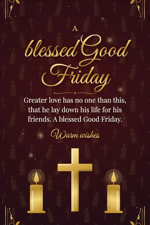 Good Friday wishes image: Greater love has no one than this, that he lay down his life for his friends. A blessed Good Friday.
