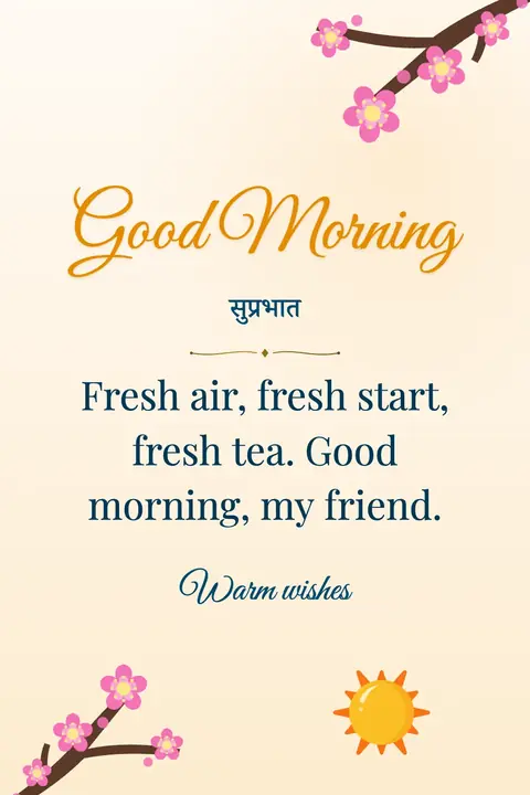 Good Morning wishes image: Fresh air, fresh start, fresh tea. Good morning, my friend.