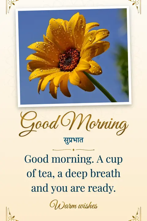 Good Morning wishes image: Good morning. A cup of tea, a deep breath and you are ready.