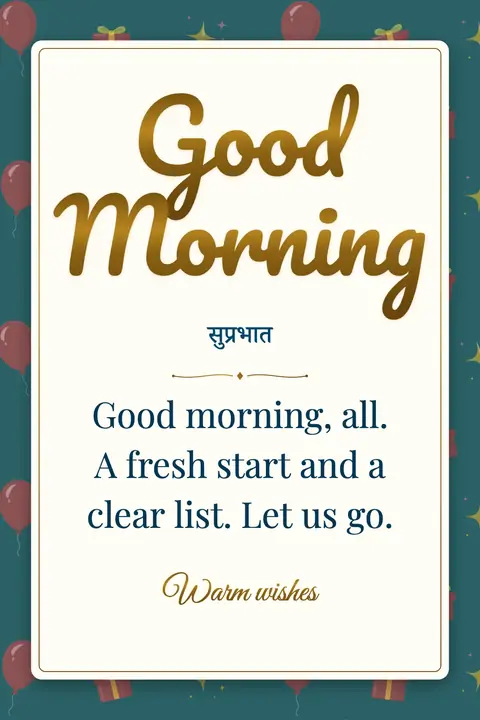 Good Morning wishes image: Good morning, all. A fresh start and a clear list. Let us go.