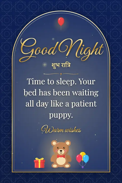 Good Night wishes image: Time to sleep. Your bed has been waiting all day like a patient puppy.