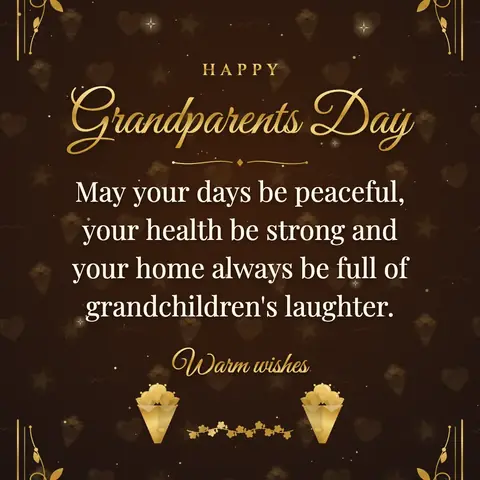 Grandparents Day wishes image: May your days be peaceful, your health be strong and your home always be full of grandchildren's laughter.