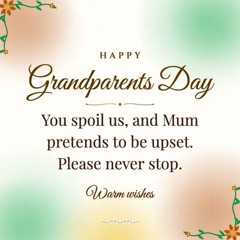 Grandparents Day wishes image: You spoil us, and Mum pretends to be upset. Please never stop.