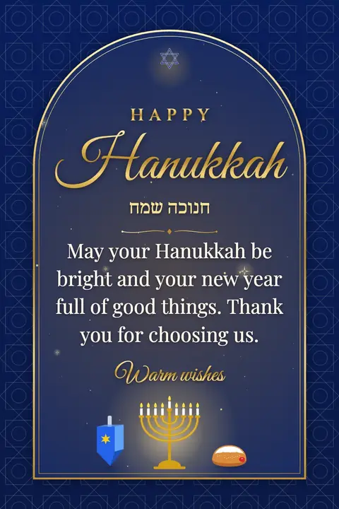Hanukkah wishes image: May your Hanukkah be bright and your new year full of good things. Thank you for choosing us.