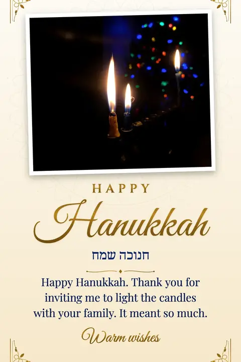 Hanukkah wishes image: Happy Hanukkah. Thank you for inviting me to light the candles with your family. It meant so much.