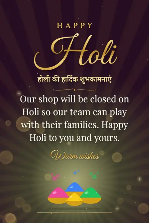 Holi wishes image: Our shop will be closed on Holi so our team can play with their families. Happy Holi to you and yours.