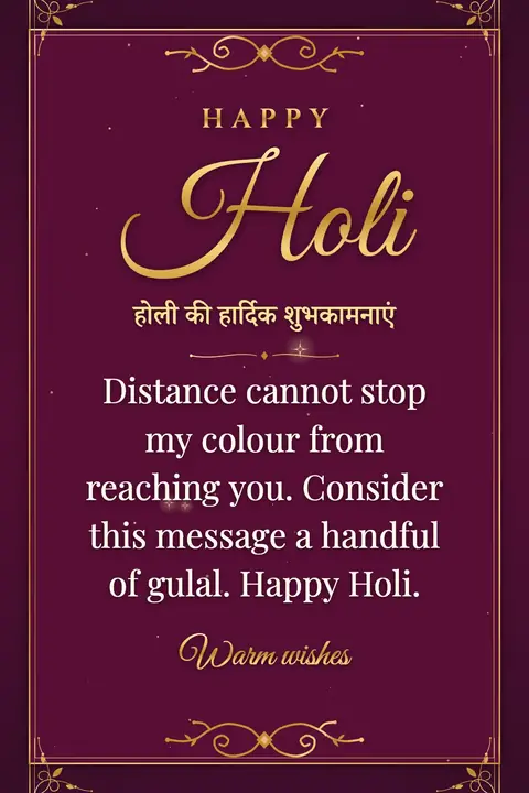 Holi wishes image: Distance cannot stop my colour from reaching you. Consider this message a handful of gulal. Happy Holi.