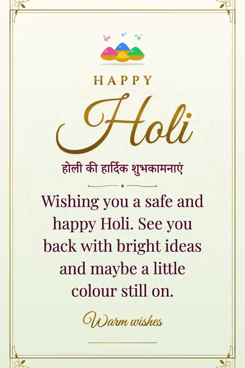 Holi wishes image: Wishing you a safe and happy Holi. See you back with bright ideas and maybe a little colour still on.