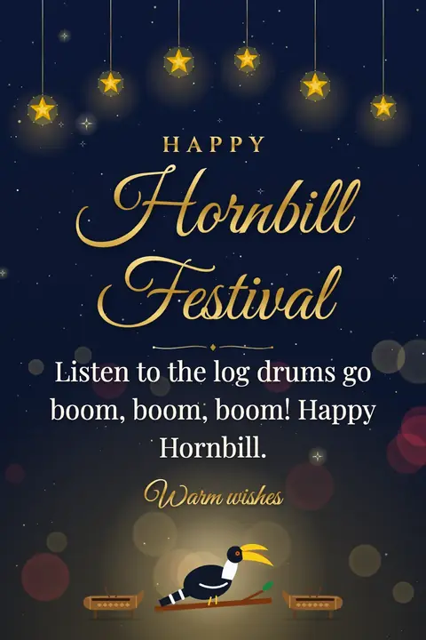 Hornbill Festival wishes image: Listen to the log drums go boom, boom, boom! Happy Hornbill.