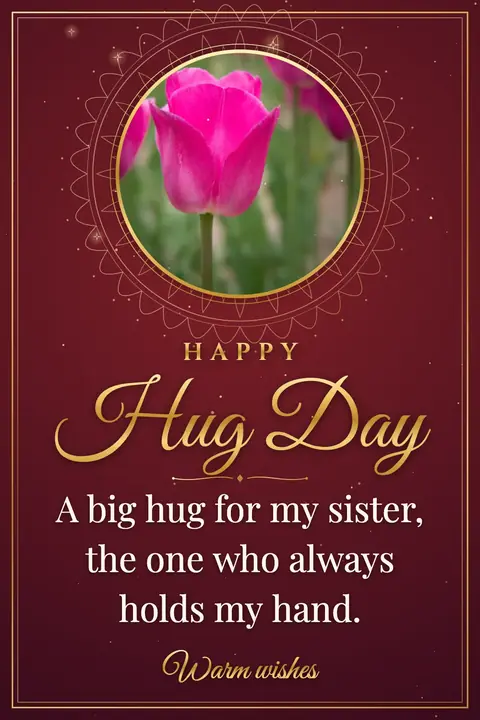 Hug Day wishes image: A big hug for my sister, the one who always holds my hand.