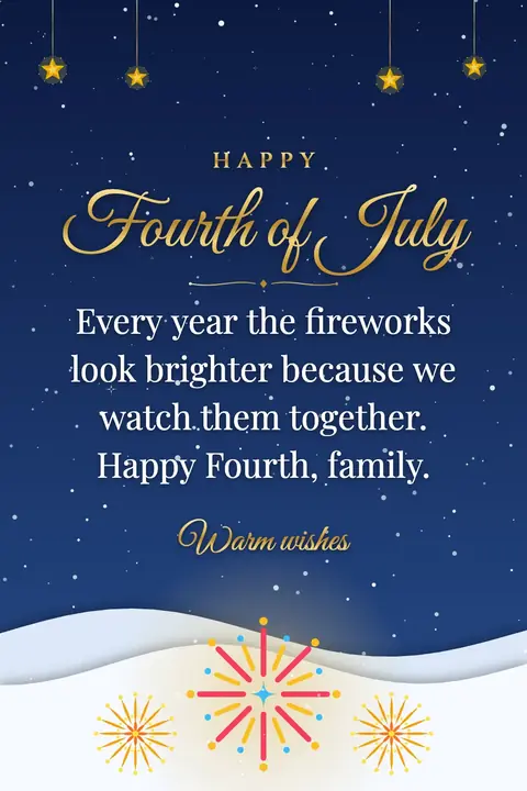 Independence Day (USA) wishes image: Every year the fireworks look brighter because we watch them together. Happy Fourth, family.