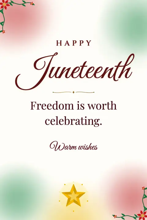 Juneteenth wishes image: Freedom is worth celebrating.
