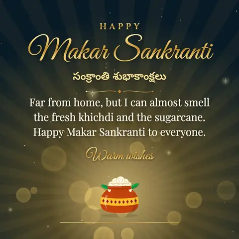 Makar Sankranti wishes image: Far from home, but I can almost smell the fresh khichdi and the sugarcane. Happy Makar Sankranti to everyone.