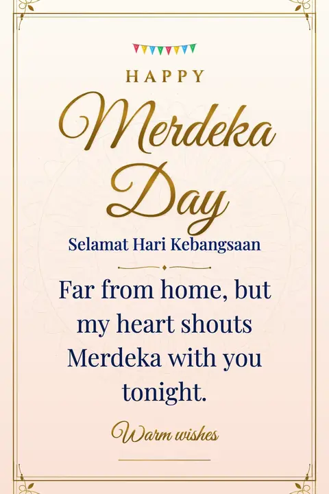 Malaysia National Day (Merdeka) wishes image: Far from home, but my heart shouts Merdeka with you tonight.