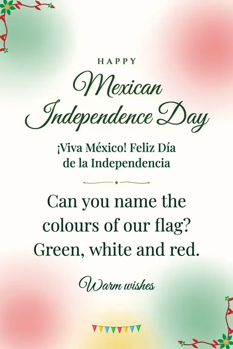 Mexican Independence Day wishes image: Can you name the colours of our flag? Green, white and red.