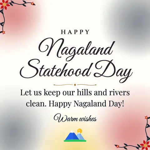 Nagaland Statehood Day wishes image: Let us keep our hills and rivers clean. Happy Nagaland Day!