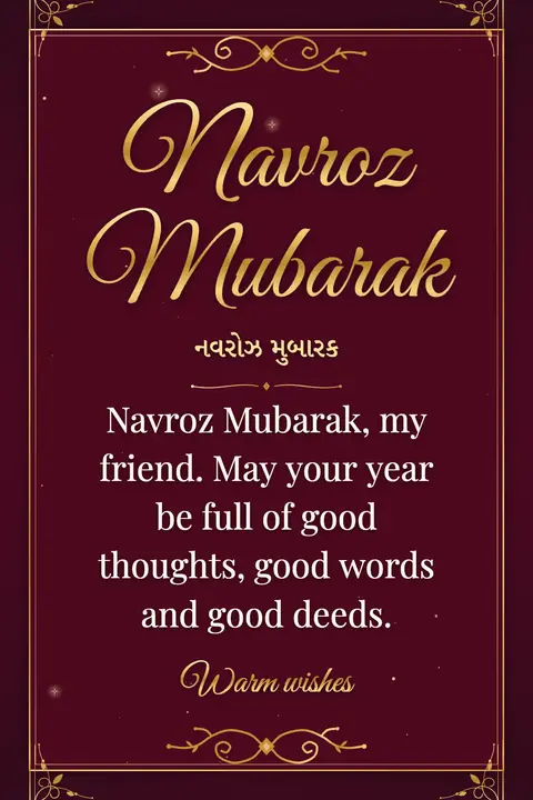 Parsi New Year wishes image: Navroz Mubarak, my friend. May your year be full of good thoughts, good words and good deeds.