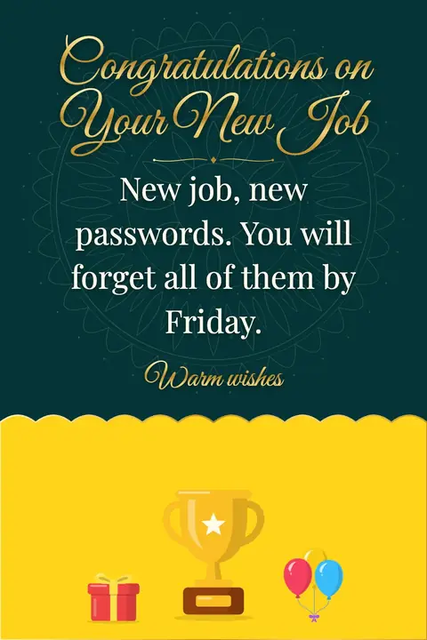 New Job wishes image: New job, new passwords. You will forget all of them by Friday.