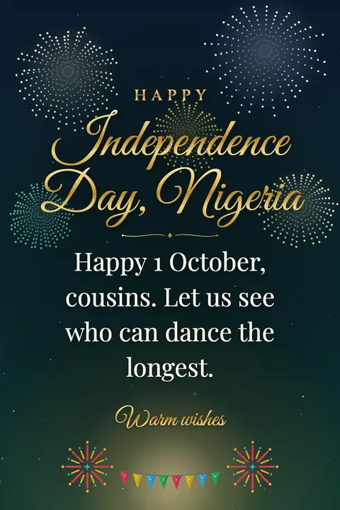 Nigeria Independence Day wishes image: Happy 1 October, cousins. Let us see who can dance the longest.