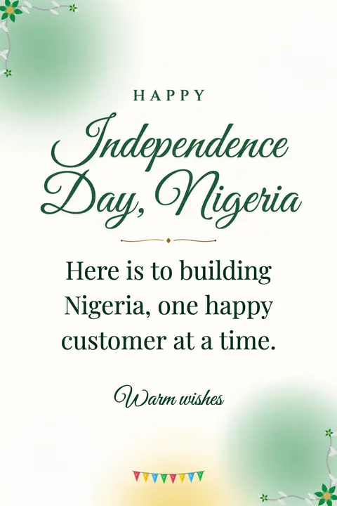 Nigeria Independence Day wishes image: Here is to building Nigeria, one happy customer at a time.