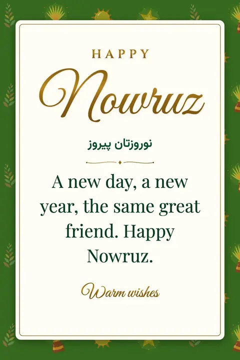 Nowruz wishes image: A new day, a new year, the same great friend. Happy Nowruz.