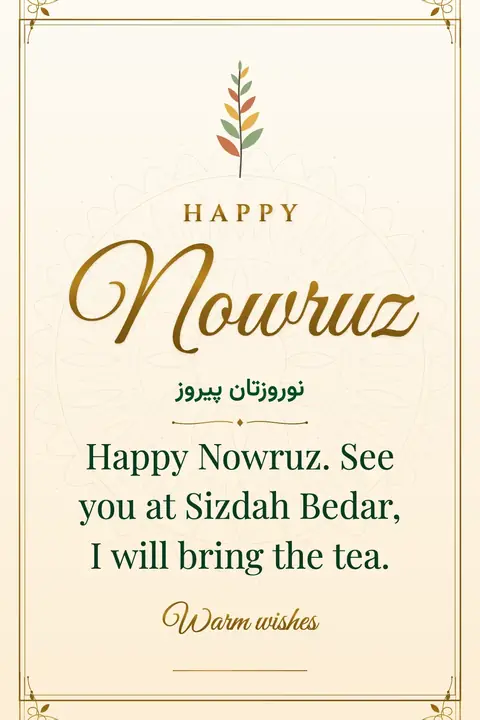 Nowruz wishes image: Happy Nowruz. See you at Sizdah Bedar, I will bring the tea.