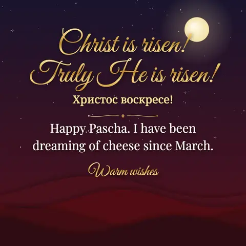 Orthodox Easter wishes image: Happy Pascha. I have been dreaming of cheese since March.