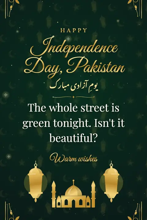 Pakistan Independence Day wishes image: The whole street is green tonight. Isn't it beautiful?