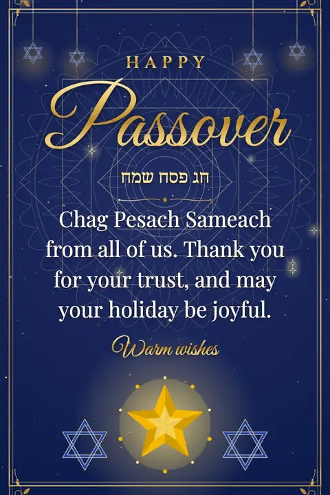 Passover wishes image: Chag Pesach Sameach from all of us. Thank you for your trust, and may your holiday be joyful.