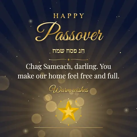 Passover wishes image: Chag Sameach, darling. You make our home feel free and full.