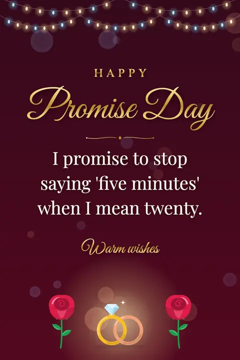 Promise Day wishes image: I promise to stop saying 'five minutes' when I mean twenty.