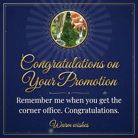 Promotion wishes image: Remember me when you get the corner office. Congratulations.