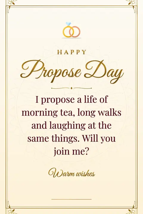Propose Day wishes image: I propose a life of morning tea, long walks and laughing at the same things. Will you join me?