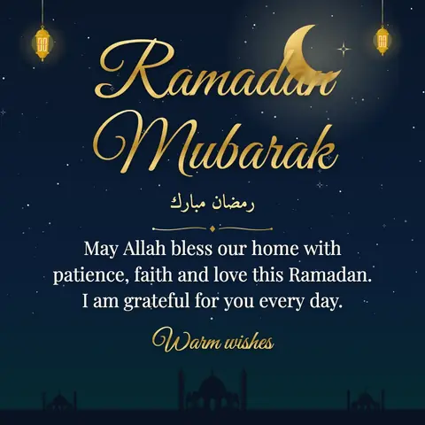 Ramadan wishes image: May Allah bless our home with patience, faith and love this Ramadan. I am grateful for you every day.