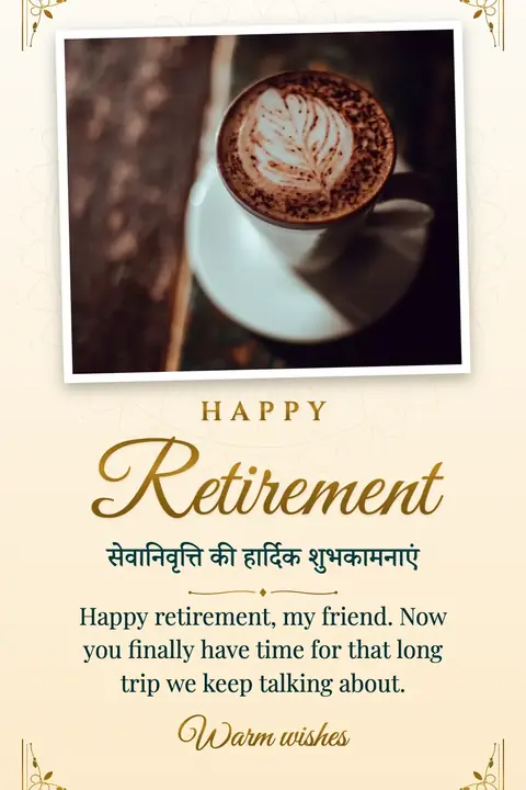 Retirement wishes image: Happy retirement, my friend. Now you finally have time for that long trip we keep talking about.