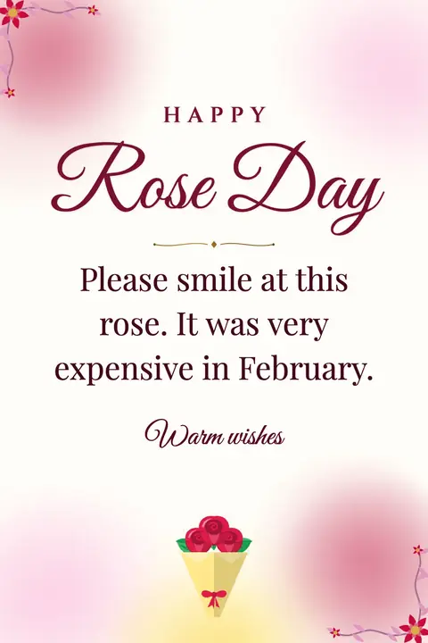Rose Day wishes image: Please smile at this rose. It was very expensive in February.