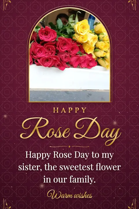 Rose Day wishes image: Happy Rose Day to my sister, the sweetest flower in our family.