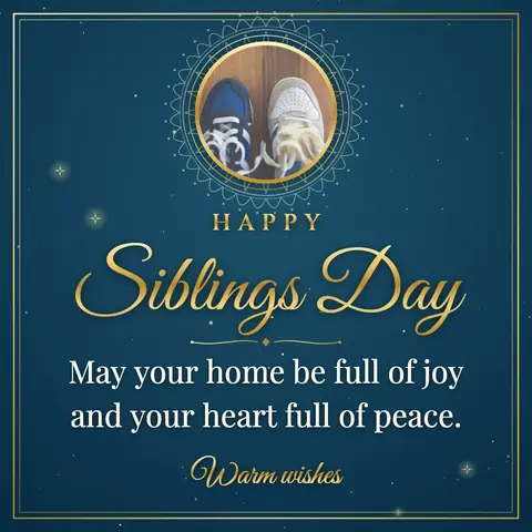 Siblings Day wishes image: May your home be full of joy and your heart full of peace.