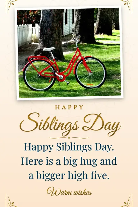 Siblings Day wishes image: Happy Siblings Day. Here is a big hug and a bigger high five.