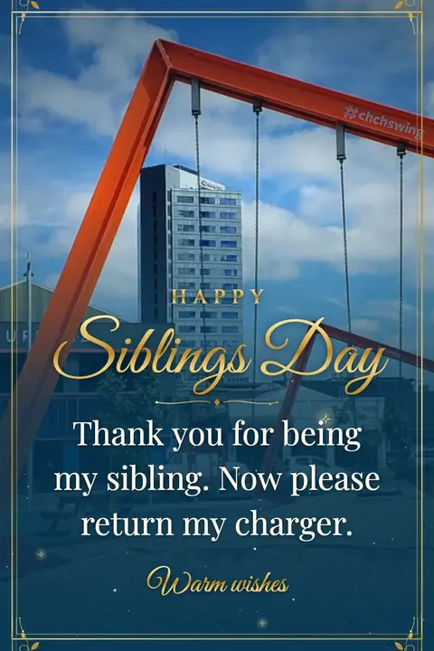 Siblings Day wishes image: Thank you for being my sibling. Now please return my charger.