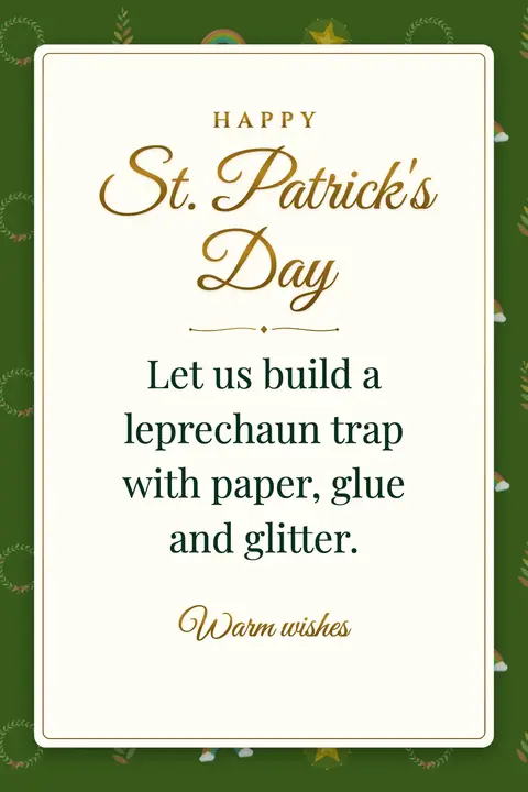St. Patrick's Day wishes image: Let us build a leprechaun trap with paper, glue and glitter.