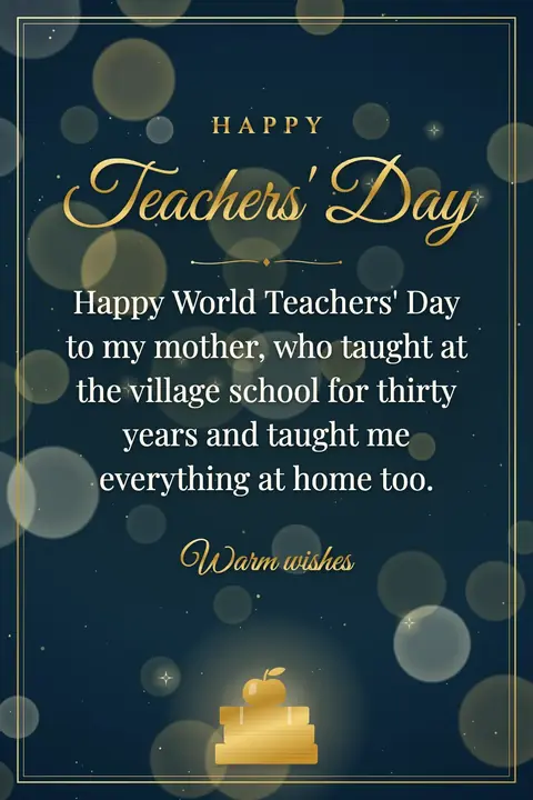 World Teachers' Day wishes image: Happy World Teachers' Day to my mother, who taught at the village school for thirty years and taught me everything at home too.