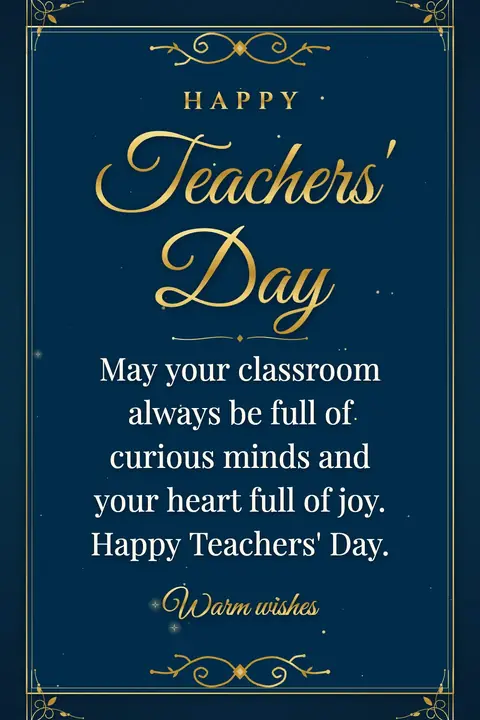 World Teachers' Day wishes image: May your classroom always be full of curious minds and your heart full of joy. Happy Teachers' Day.