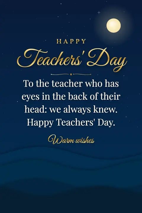 World Teachers' Day wishes image: To the teacher who has eyes in the back of their head: we always knew. Happy Teachers' Day.