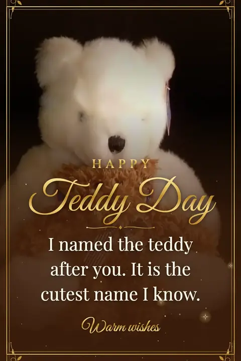 Teddy Day wishes image: I named the teddy after you. It is the cutest name I know.