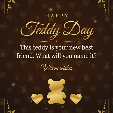 Teddy Day wishes image: This teddy is your new best friend. What will you name it?