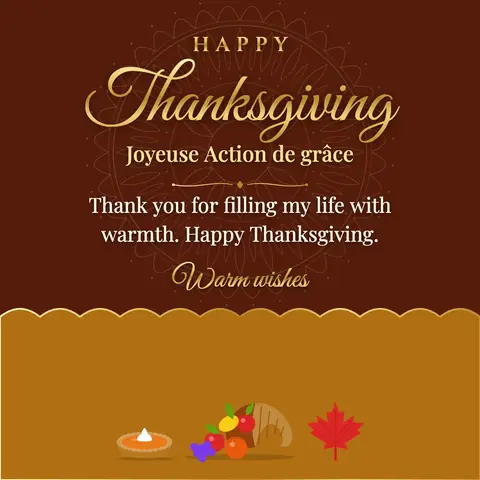 Thanksgiving (Canada) wishes image: Thank you for filling my life with warmth. Happy Thanksgiving.